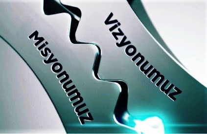 Vizyon ve Misyonumuz